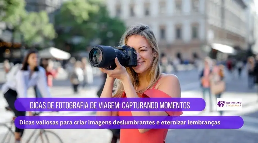 Dicas de Fotografia de Viagem: Capturando Momentos Memoráveis